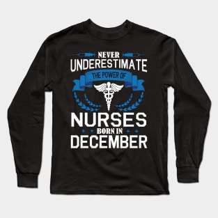 Never Underestimate The Power Of Nurses Born In December Long Sleeve T-Shirt